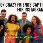 Crazy friends captions for ig