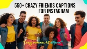 Crazy friends captions for ig