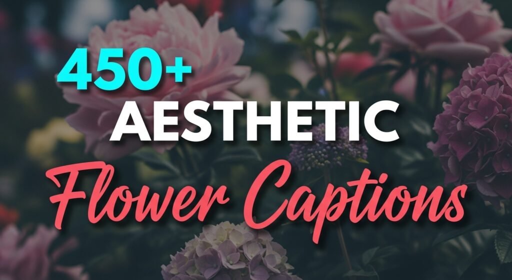 450+ Aesthetic Flower Captions for Instagram to Elevate Feed
