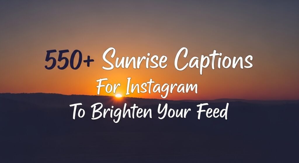 550+ Sunrise Captions for Instagram to Brighten Your Feed